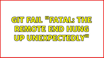 git fail "fatal: the remote end hung up unexpectedly" (2 Solutions!!)