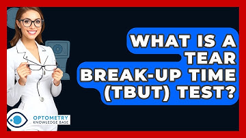 What Is A Tear Break-Up Time (TBUT) Test? - Optometry Knowledge Base