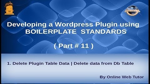 Wordpress Plugin development using Boilerplate from scratch(#11) Delete Plugin Table Data