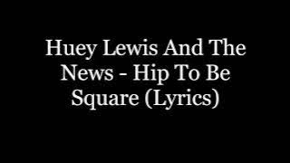 Huey Lewis And The News - Hip To Be Square (Lyrics HD)