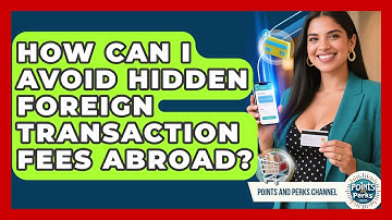 How Can I Avoid Hidden Foreign Transaction Fees Abroad? - Points and Perks Channel
