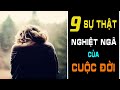 [Bài Học Cuộc Sống Ý Nghĩa] 9 SỰ THẬT NGHIỆT NGÃ CỦA CUỘC SỐNG Bạn Nên Biết Sớm Ngày Nào Tốt Ngày Đó