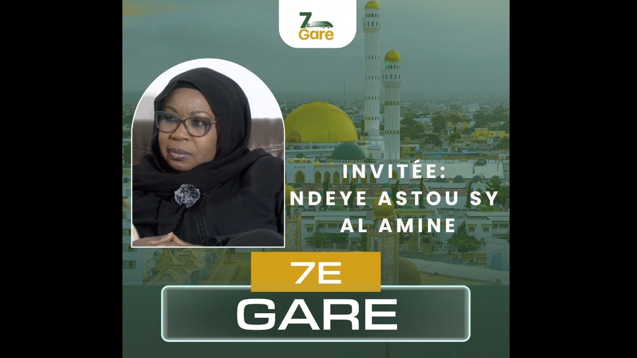 7iéme Gare: Invitée Sokhna Ndéye Astou Sy Al Amine