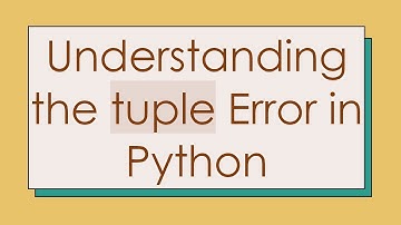 Understanding the tuple Error in Python