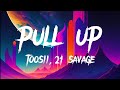 Toosii & 21 Savage - Pull Up (Lyrics)