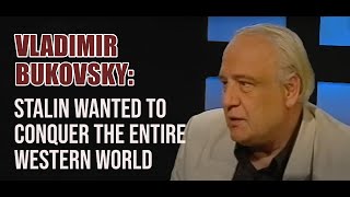 Vladimir Bukovsky: Stalin Wanted To Conquer The Entire Western World.