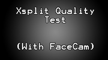 XSplit Quality Test (With FaceCam)