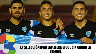 La selección guatemalteca sigue sin ganar en Panamá
