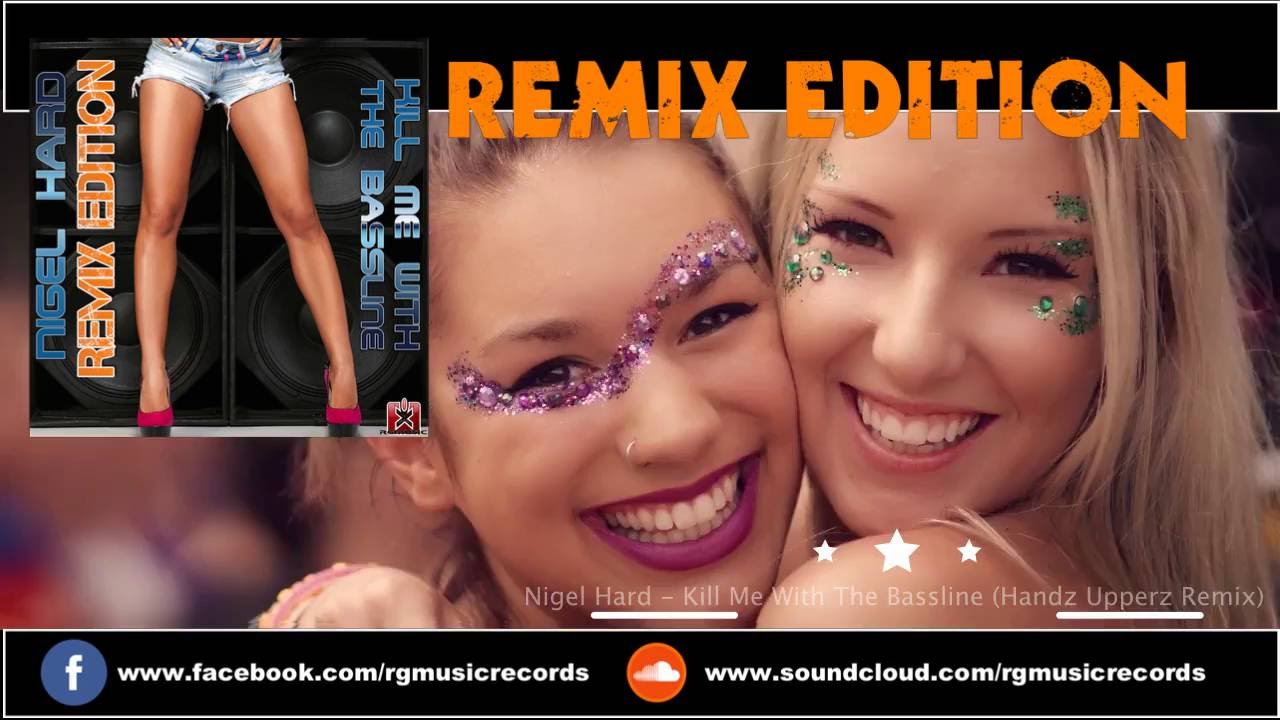 Nigel Hard - Kill Me With The Bassline (Handz Upperz Remix)★ REMIX EDITION