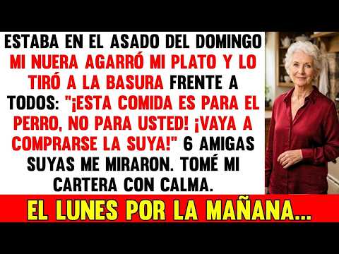 Mi Nuera Tiró Mi Plato a La Basura   ¡Es para el Perro! , Pero El Lunes Por La Mañana