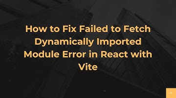 How to Fix Failed to Fetch Dynamically Imported Module Error in React with Vite