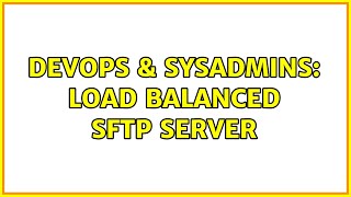 DevOps & SysAdmins: Load Balanced SFTP Server Profile
