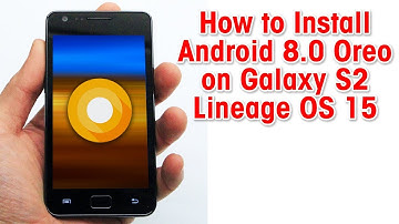 Install Android 8.0 Oreo on Galaxy S2 (LineageOS 15) - How to Guide!