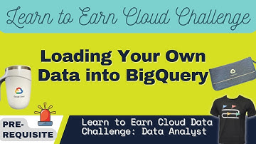 Loading Your Own Data into BigQuery | Earn Learn to Earn Cloud Data Challenge