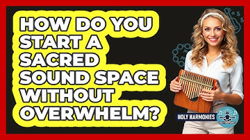 How Do You Start A Sacred Sound Space Without Overwhelm? - Holy Harmonies