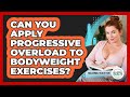 Can You Apply Progressive Overload To Bodyweight Exercises? - Millennial Health Hub