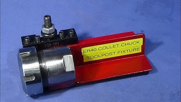 Easy To Make ER40 Collet Chuck Toolpost Fixture.