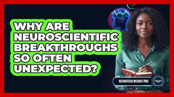 Why Are Neuroscientific Breakthroughs So Often Unexpected? - Neurotech Insight Pro