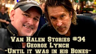 Van Halen Stories #34 George Lynch &quot;Until It Was In His Bones&quot;