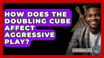 How Does The Doubling Cube Affect Aggressive Play? - The Board Game Xpert