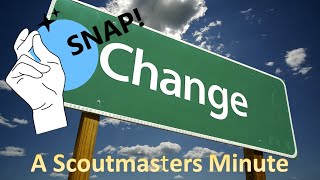 Scoutmasters Minute: Oh Snap! Things Can Change Quickly!