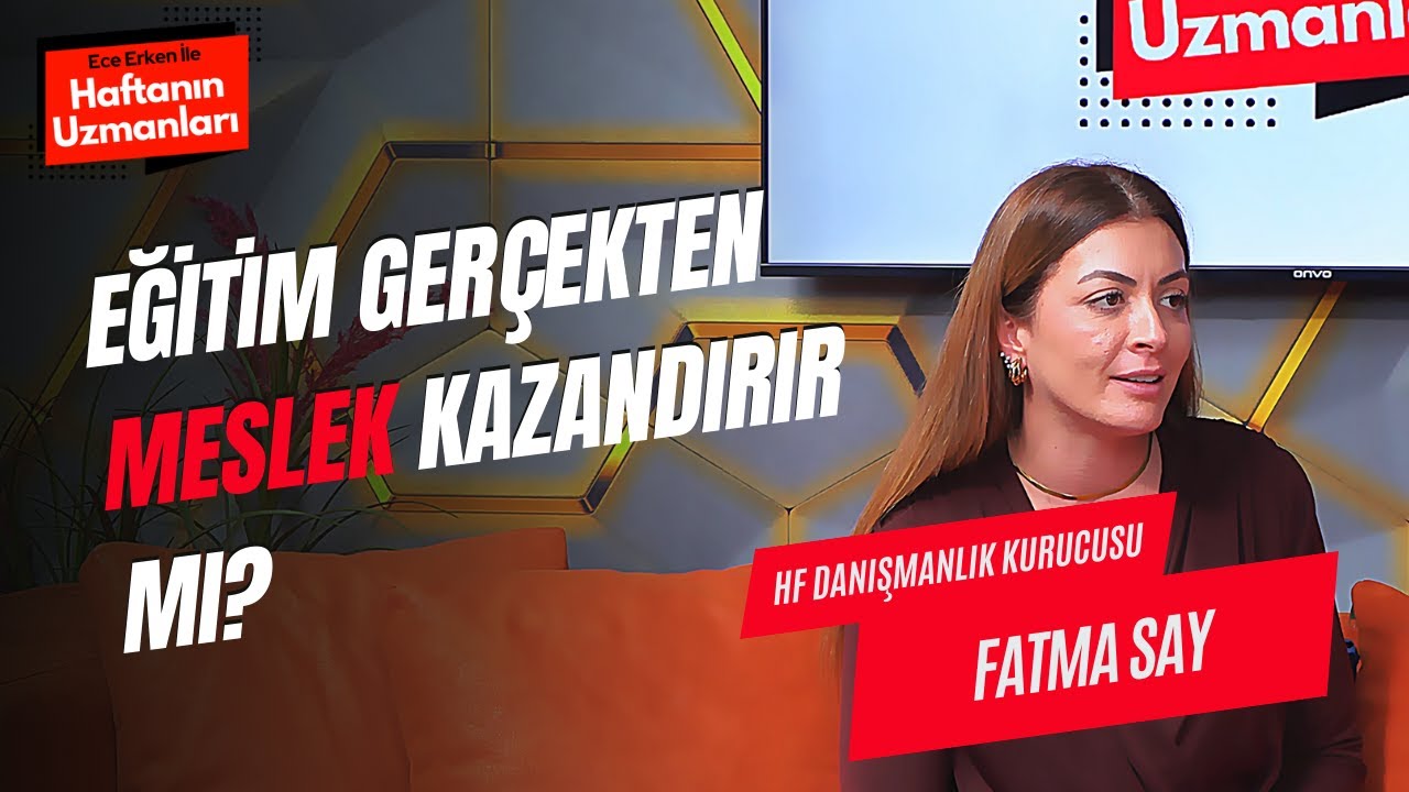 Eğitimle Meslek Nasıl İnşa Edilir? / Fatma Say / Ece Erken ile Haftanın Uzmanları
