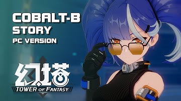 Tower of Fantasy (幻塔) - Cobalt-B Story & Gameplay (Open Beta - PC Version) - Mobile/PC - F2P - CN