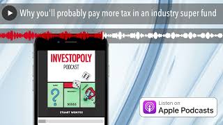Why you'll probably pay more tax in an industry super fund