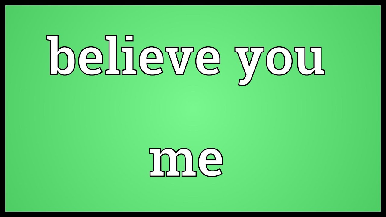 Believe You Me Meaning Youtube