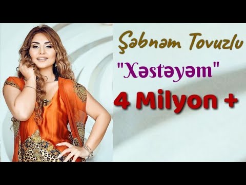 Sebnem Tovuzlu - Xesteyem yeni