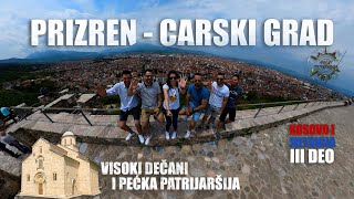Prizren - Carski grad I Visoki Dečani I Pećka Patrijaršija I Kosovo i Metohija III deo