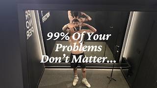 99% Of Your Problems Are Complete BS