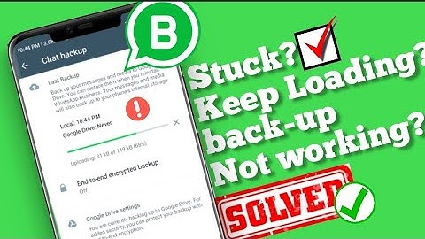 WhatsApp business chat backup loading/stuck while uploading to google drive |