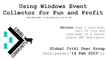 Using Windows Event Collector for Fun and Profit - Global Cribl UG - 2023-02-14