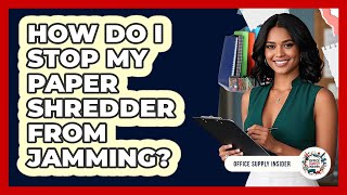How Do I Stop My Paper Shredder From Jamming?