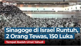 Sinagoge, Tempat Ibadah Umat Yahudi di Tepi Barat Israel Runtuh, 2 Orang Tewas, 150 Luka