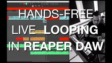 HANDS-FREE LIVE LOOPING IN REAPER DAW