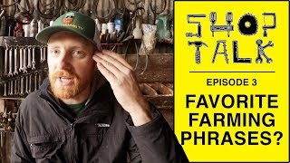 Whats Your Favorite Farming Phrase? | Shop Talk 3