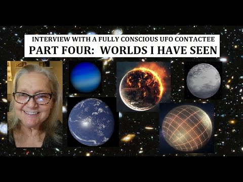 Interview with a Fully Conscious UFO Contactee Part Four: "Worlds I Have Seen."
