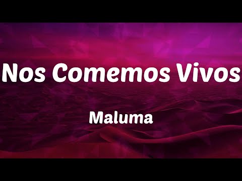 Maluma - Nos Comemos Vivos (Letras)