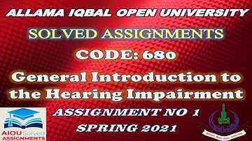 AIOU Solved Assi | 680 | GENERAL INTRODUCTION TO THE HEARING IMPAIRMENT | Assi No 1 | Spring 2021