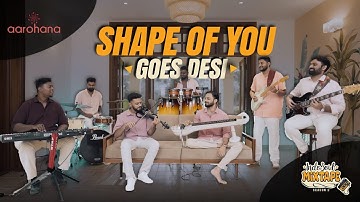 Shape of you Goes Desi | Aarohana By Indosoul | Mixtape Season 2