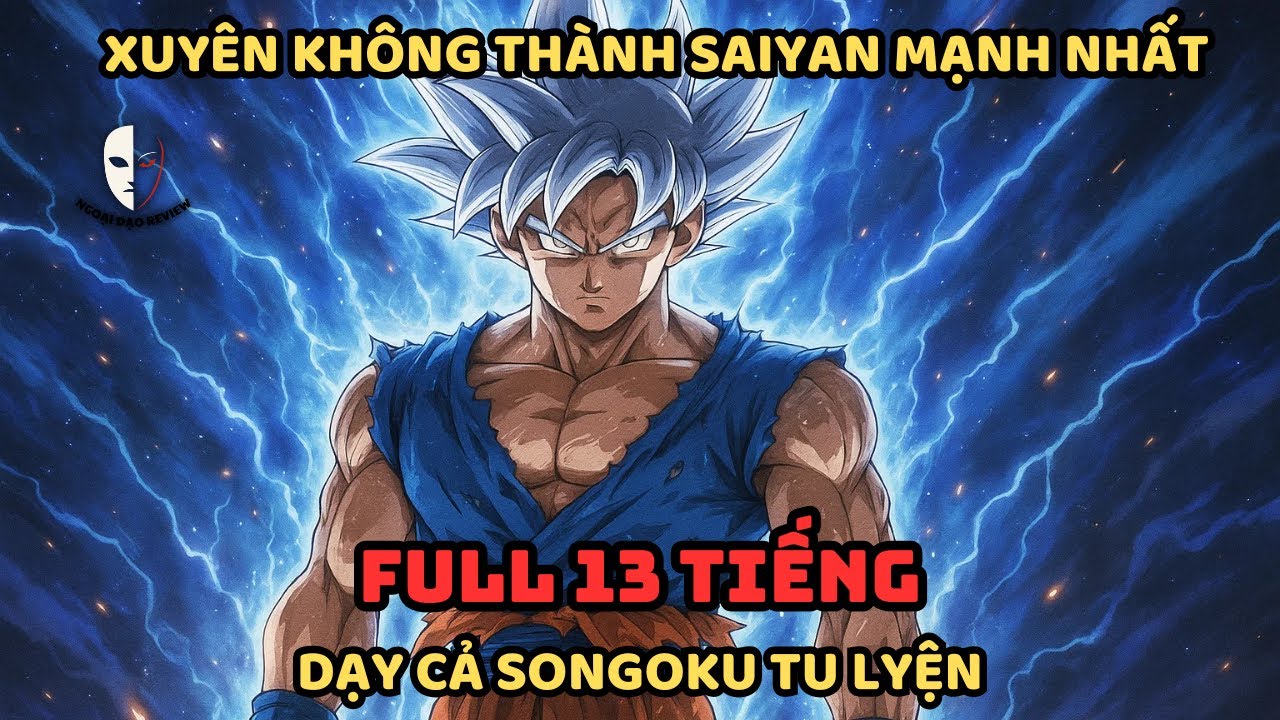 🔥TRỌN BỘ🔥 Dragon Ball Fanfic: Xuyên Không Thành Saiyan Mạnh Nhất, Dạy Cả Goku Tu Luyện!
