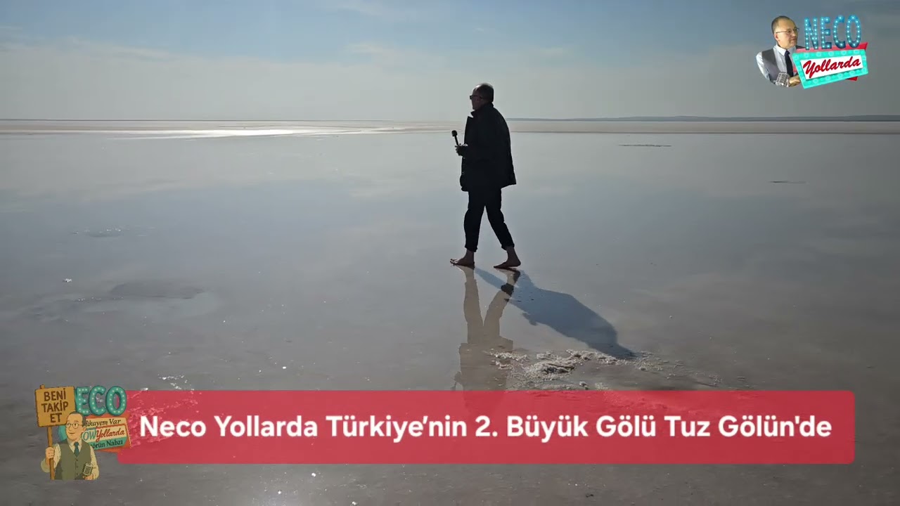 Neco Yollarda Türkiye'nin 2. Büyük Gölü Tuz Gölünde
