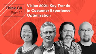 Think CX, Part 11: Vision 2021 - Key Trends in Customer Experience Optimization