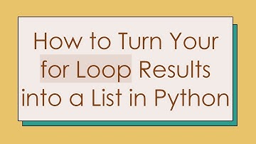 How to Turn Your for Loop Results into a List in Python