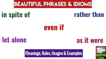 Let Alone | Rather Than | As It Were | Even If | In Spite of | So to Speak | Phrases & Idioms