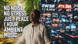 No Noise. No Stress. Just Peace. | 1 Hour Ambient Music