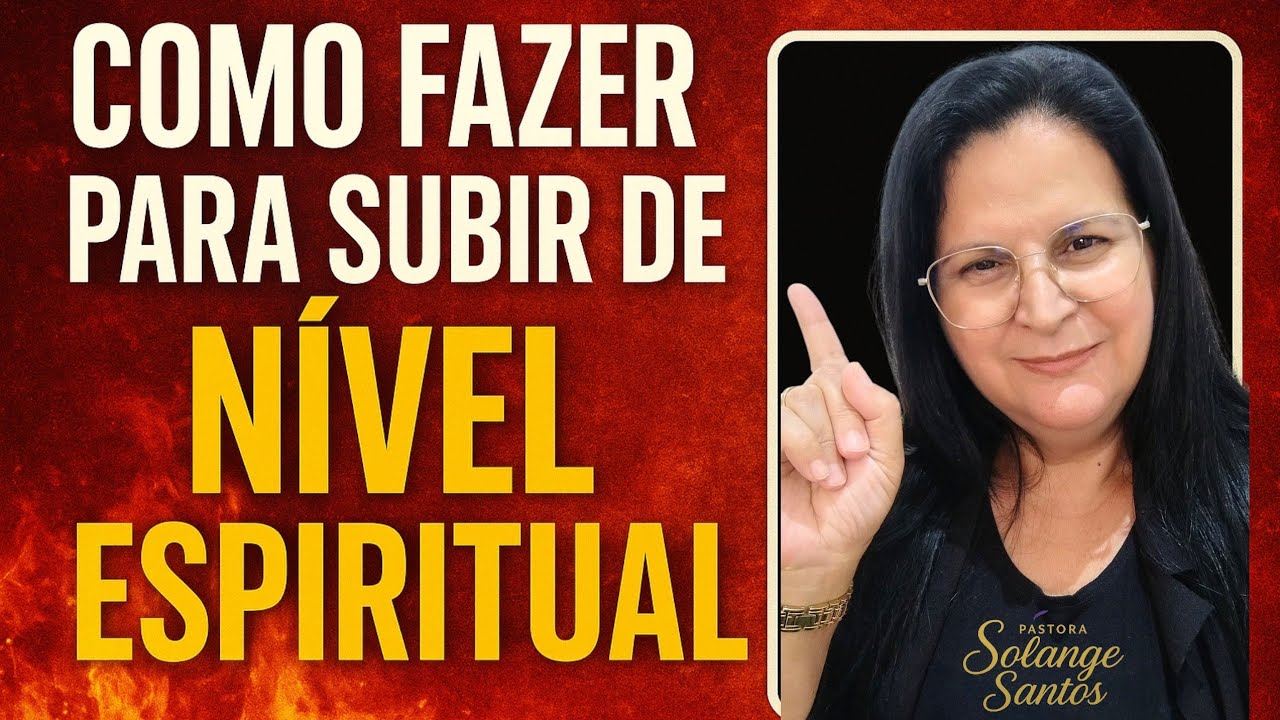 7 PASSOS PARA SUBIR DE NIVEL ESPÍRITUAL🔥 |Pastora Solange Santos