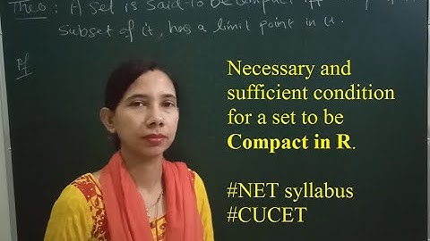 A set is compact iff every infinite subsets of it has a limit point in it. Important theorem Compact